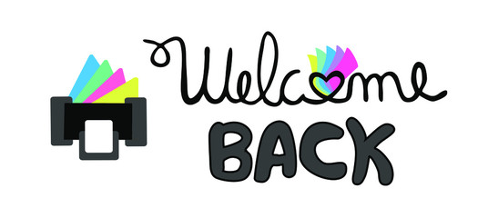 Welcome Back Cursive Handwritten Text, Print Shop Reopening Sign, colorful printing paper logo, Message isolated on white background, vector illustration flat design