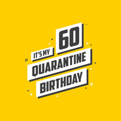 It's my 60 Quarantine birthday, 60 years birthday design. 60th birthday celebration on quarantine.