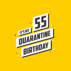 It's my 55 Quarantine birthday, 55 years birthday design. 55th birthday celebration on quarantine.