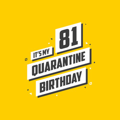 It's my 81 Quarantine birthday, 81 years birthday design. 81st birthday celebration on quarantine.