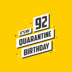 It's my 92 Quarantine birthday, 92 years birthday design. 92nd birthday celebration on quarantine.