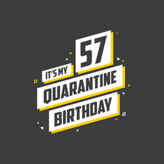 Obraz premium It's my 57 Quarantine birthday, 57 years birthday design. 57th birthday celebration on quarantine.