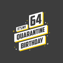 Obraz premium It's my 64 Quarantine birthday, 64 years birthday design. 64th birthday celebration on quarantine.