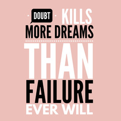 Doubt kill more dreams than failure ever will , motivational , inspiring , success quotes 