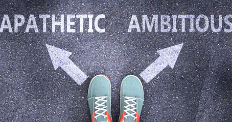 Apathetic and ambitious as different choices in life - pictured as words Apathetic, ambitious on a road to symbolize making decision and picking either one as an option, 3d illustration