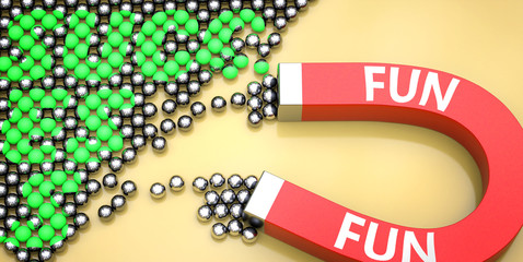 Fun attracts success - pictured as word Fun on a magnet to symbolize that Fun can cause or contribute to achieving success in work and life, 3d illustration