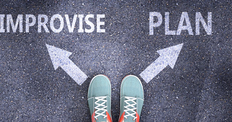 Improvise and plan as different choices in life - pictured as words Improvise, plan on a road to symbolize making decision and picking either Improvise or plan as an option, 3d illustration © GoodIdeas