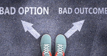 Bad option and bad outcome as different choices in life - pictured as words Bad option, bad outcome on a road to symbolize making decision and picking either one as an option, 3d illustration