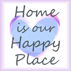 Home is our Happy Place, sweet home, love being at home., wall picture, vector image