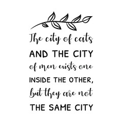 The city of cats and the city of men exists one inside the other, but they are not the same city. Vector saying. White isolate