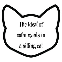  The ideal of calm exists in a sitting cat. Vector saying. White isolate