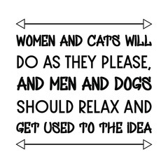  Women and cats will do as they please, and men and dogs should relax Vector saying. White isolate