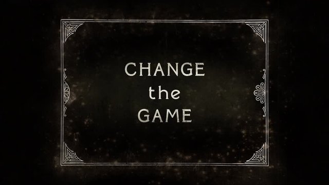 An aged film frame, from the silent era (intentional flickering and dust effects), with the text Change the Game.
