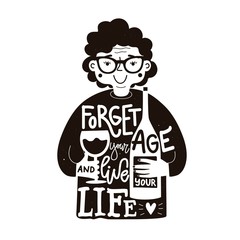 Black white vector illustration with old woman, wineglass and bottle of wine. Forget your age and live your life lettering phrase. Monochrome typography poster, apparel or greeting card print design