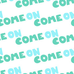 Come on. Trendy lettering with pop art seamless text. Seamless texture. Vintage background poster. Geometric art seamless pattern. Fashion graphic print