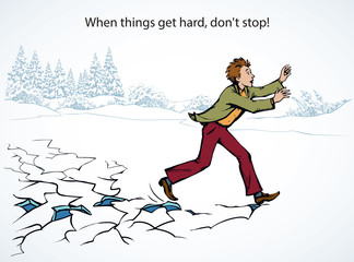When things get hard, don't stop! A man runs on breaking ice. Vector drawing