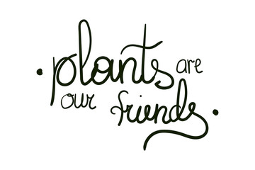 Vector stock illustration with stylish lettering - Plants are our friends isolated on white background. Modern and elegant home decor print design, textile, poster etc