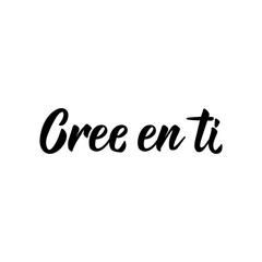 Believe in yourself - in Spanish. Lettering. Ink illustration. Modern brush calligraphy.