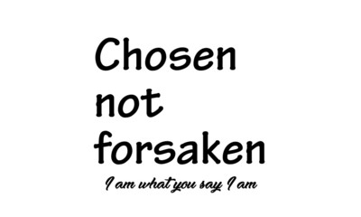 Chosen not forsaken, Biblical Phrase, Christian Quote Design, Typography for print or use as poster, card, flyer or T Shirt