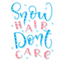 Snow hair don't care - colored vector illustration. Calligraphy with snowflake, pink and blue text.