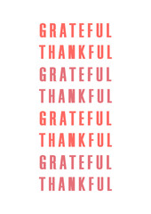 Grateful, thankful. Gratitude reminder minimal poster. T-shirt,tote bag design. Gratitude inspiring quote