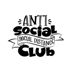 Anti Social Social Distance Club- funny text. Corona virus - funny illustration. Vector. Good for T shirt print, poster, card, gift design.