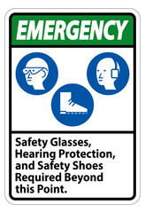 Emergency Sign Safety Glasses, Hearing Protection, And Safety Shoes Required Beyond This Point on white background