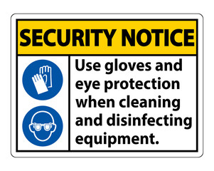 Security Notice Use Gloves And Eye Protection Sign on white background