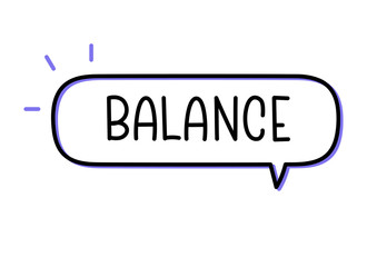 Balance inscription. Handwritten lettering illustration. Black vector text in speech bubble. Simple outline marker style. Imitation of conversation.