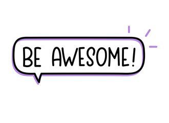 Be awesome inscription. Handwritten lettering illustration. Black vector text in speech bubble. Simple outline marker style. Imitation of conversation.