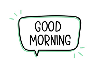 Good morning inscription. Handwritten lettering illustration. Black vector text in speech bubble. Simple outline marker style. Imitation of conversation.