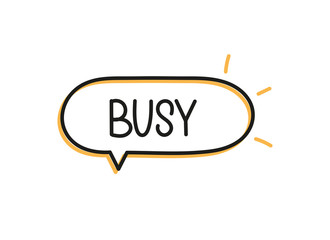 Busy inscription. Handwritten lettering illustration. Black vector text in speech bubble. Simple outline marker style. Imitation of conversation.