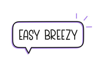 Easy breezy inscription. Handwritten lettering illustration. Black vector text in speech bubble. Simple outline marker style. Imitation of conversation.