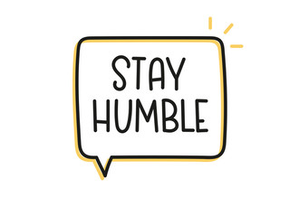 Stay humble inscription. Handwritten lettering illustration. Black vector text in speech bubble. Simple outline marker style. Imitation of conversation.