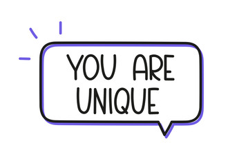 You are unique inscription. Handwritten lettering illustration. Black vector text in speech bubble. Simple outline marker style. Imitation of conversation.