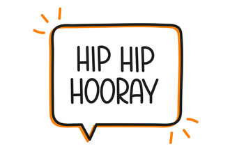 Hip hip hooray inscription. Handwritten lettering illustration. Black vector text in speech bubble. Simple outline marker style. Imitation of conversation.