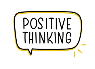 Positive thinking inscription. Handwritten lettering illustration. Black vector text in speech bubble. Simple outline marker style. Imitation of conversation.