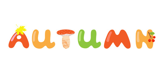 Autumn text cartoon banner vector template. Autumn colorful sign with mushroom instead of T letter, with leaf and berries illustration. Fall season lettering isolated on white background
