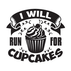 Cupcakes Quote and Saying good for poster. I will run for cupcakes
