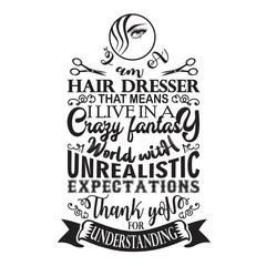Salon Quote and Saying good for poster. Hair dresser that means I live in a crazy fantasy