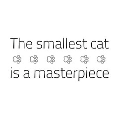 The smallest cat is a masterpiece Vector saying. White isolate