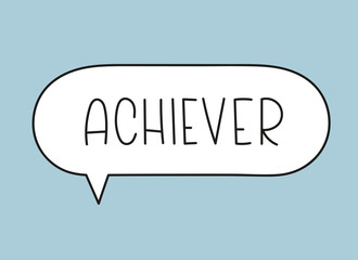 Achiever inscription. Handwritten lettering illustration. Black vector text in speech bubble. Simple outline marker style. Imitation of conversation.