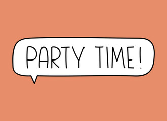 Party time inscription. Handwritten lettering illustration. Black vector text in speech bubble. Simple outline marker style. Imitation of conversation.