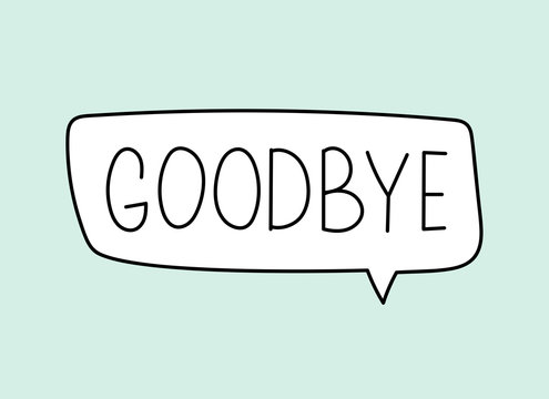 Goodbye inscription. Handwritten lettering banner. Black vector text in speech bubble. Simple outline marker style. Imitation of conversation. Vector illustration