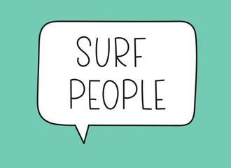 Surf people inscription. Handwritten lettering illustration. Black vector text in speech bubble. Simple outline marker style. Imitation of conversation.