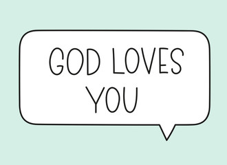 God loves you inscription. Handwritten lettering illustration. Black vector text in speech bubble. Simple outline marker style. Imitation of conversation.