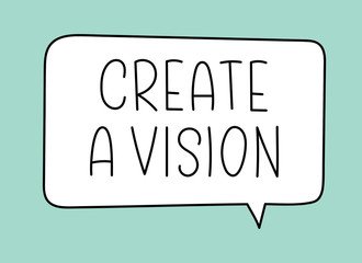 Create a vision inscription. Handwritten lettering illustration. Black vector text in speech bubble. Simple outline marker style. Imitation of conversation.