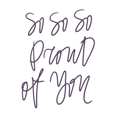 So so so proud of you. Calligraphic text, Invitation design, Typography poster. Vector template. Logo, label design element 