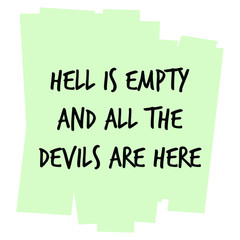 Hell is empty and all the devils are here. Vector Quote