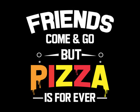 Pizza is For Ever /Funny Text Quote Tshirt Design Poster Vector Illustration